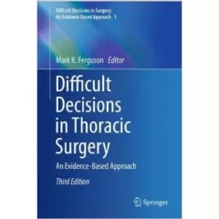 Difficult Decisions in Thoracic Surgery: An Evidence-Based Approach 3,Edition