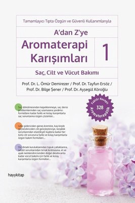 A’dan Z’ye Aromaterapi Karışımları - 1: Saç, Cilt ve Vücut Bakımı
