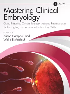 Mastering Clinical Embryology: Good Practice, Clinical Biology, Assisted Reproductive Technologies, and Advanced Laboratory Skills 