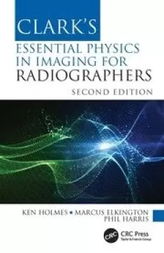 Clark`s Essential Physics in Imaging for Radiographers 2nd Edition