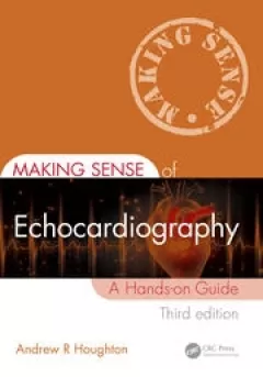 Making Sense of Echocardiography A Hands-on Guide 3rd Edition
