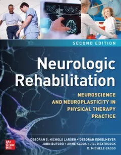 Neurologic Rehabilitation Neuroscience and Neuroplasticity in Physical Therapy Practice, 2nd Edition
