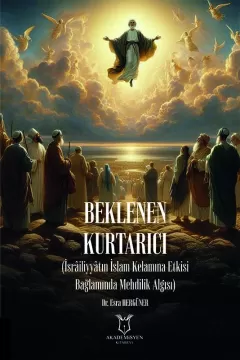 Beklenen Kurtarıcı (İsrâiliyyâtın İslam Kelamına Etkisi Bağlamında Mehdilik Algısı)