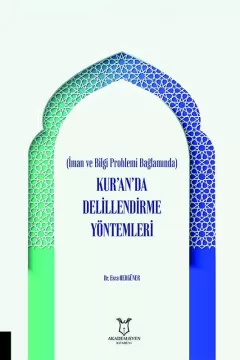 İman ve Bilgi Problemi Bağlamında Kur’an’da Delillendirme Yöntemleri