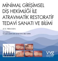 Minimal Girişimsel Diş Hekimliği ile Atravmatik Restoratif Tedavi Sanatı ve Bilimi