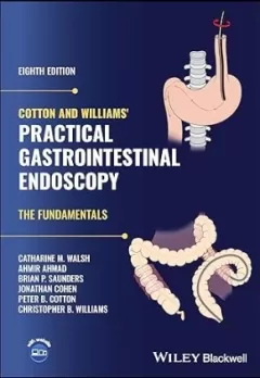 Cotton and Williams` Practical Gastrointestinal Endoscopy: The Fundamentals, 8th Edition