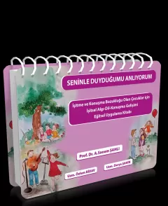 Seninle Duyduğumu Anlıyorum İşitme ve Konuşma Bozukluğu Olan Çocuklar için İşitsel Algı-Dil-Konuşma Gelişimi Eğitsel Uygulama Kitabı