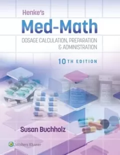 Henke`s Med-Math Dosage Calculation, Preparation & Administration 10 Edition