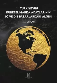 Türkiye`nin Küresel Marka Adaylarının İç ve Dış Pazarlardaki Algısı