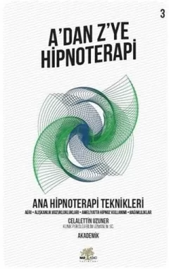 Ana Hipnoterapi Teknikleri - A’dan Z’ye Hipnoterapi (3. Kitap)