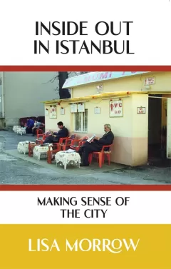 Inside Out In Istanbul: Making Sense of the City Second Edition