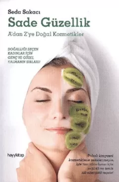 Sade Güzellik A`dan Z`ye Doğal Kozmetikler