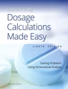 Dosage Calculations Made Easy Solving Problems Using Dimensional Analysis,8th Edition