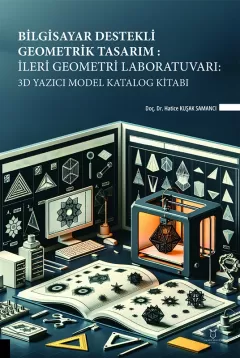 Bilgisayar Destekli Geometrik Tasarım: İleri Geometri Laboratuvarı: 3D Yazıcı Model Katalog Kitabı