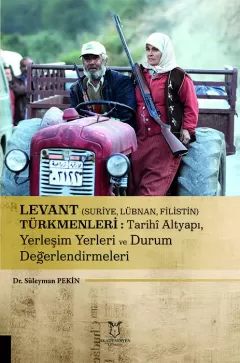 Levant (Suriye, Lübnan, Filistin) Türkmenleri : Tarihî Altyapı, Yerleşim Yerleri ve Durum Değerlendirmeleri