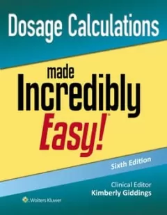 Dosage Calculations Made Incredibly Easy!,6th Edition