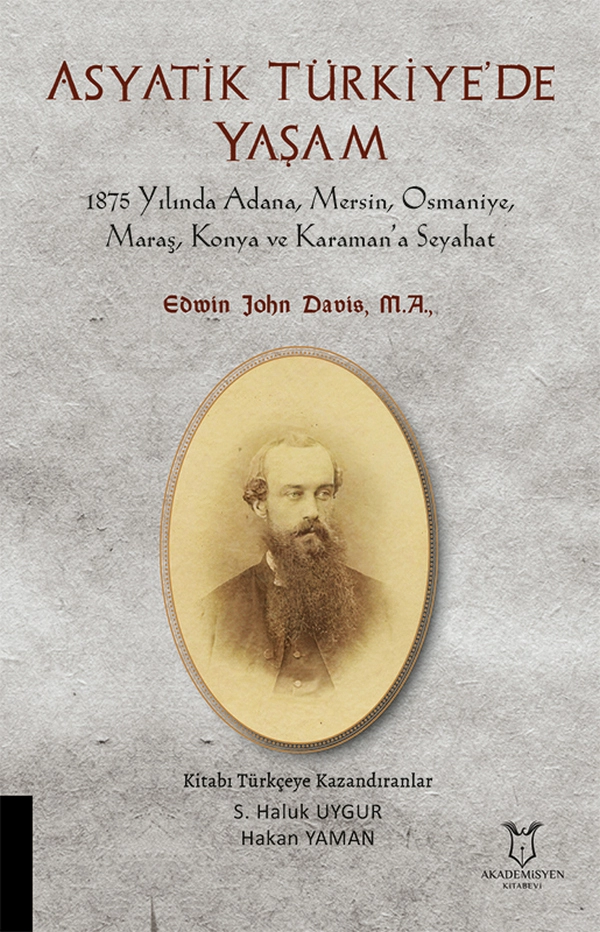 ASYATİK TÜRKİYE`DE YAŞAM 1875 Yılında Adana, Mersin, Osmaniye, Maraş, Konya ve Karaman’a Seyahat