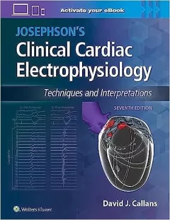 Josephson`s Clinical Cardiac Electrophysiology: Techniques and Interpretations 7, Edition