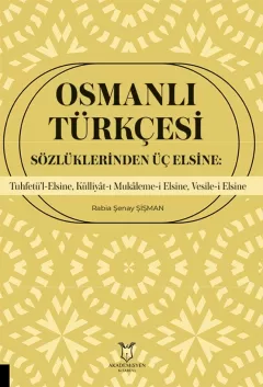 Osmanlı Türkçesi Sözlüklerinden Üç Elsine: Tuhfetü’l-Elsine, Külliyât-ı Mukâleme-i Elsine, Vesile-i Elsine