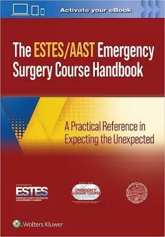 AAST/ESTES Emergency Surgery Course Handbook: A Practical Reference in Expecting the Unexpected