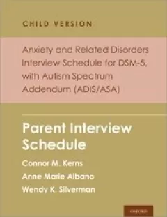Anxiety and Related Disorders Interview Schedule for DSM-5, Child and Parent Version, with Autism Spectrum Addendum (ADIS/ASA) Parent Interview Schedule