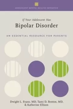 If Your Adolescent Has Bipolar Disorder An Essential Resource for Parents