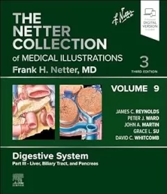 The Netter Collection of Medical Illustrations: Digestive System, Volume 9, Part III – Liver, Biliary Tract, and Pancreas, 3rd Edition