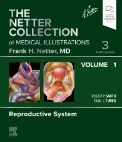 The Netter Collection of Medical Illustrations: Reproductive System, Volume 1, 3rd Edition