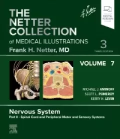 The Netter Collection of Medical Illustrations: Nervous System, Volume 7, Part II - Spinal Cord and Peripheral Motor and Sensory Systems, 3rd Edition