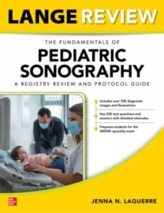 LANGE Review: The Fundamentals of Pediatric Sonography: A Registry Review and Protocol Guide