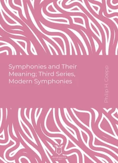 Symphonies and Their Meaning; Third Series, Modern Symphonies (E-Kitap)