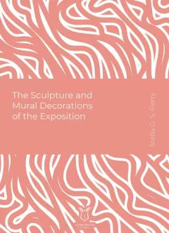 The Sculpture and Mural Decorations of the Exposition (E-Kitap)
