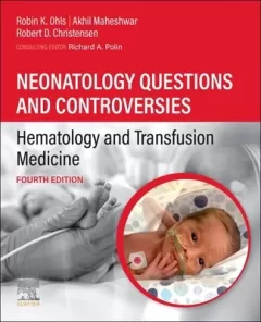 Neonatology Questions and Controversies: Hematology and Transfusion Medicine, 4th Edition