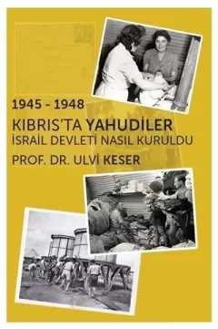 1945 - 1948 Kıbrıs’ta Yahudiler - İsrail Devleti Nasıl Kuruldu