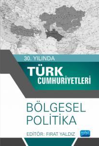 30. Yılında Türk Cumhuriyetleri - Bölgesel Politika