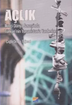 Açlık: İkinci Dünya Savaşında Türkiye`nin Yunanistana Yardımları