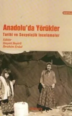 Anadolu`da Yörükler Tarihi ve Sosyolojik İncelemeler