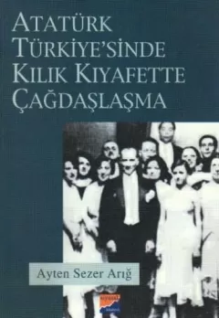 Atatürk Türkiye`sinde Kılık Kıyafette Çağdaşlaşma
