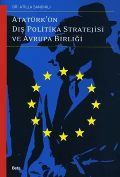 Atatürk`ün Dış Politika Stratejisi ve Avrupa Birliği
