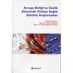 Avrupa Birliği`ne Üyelik Sürecinde Türkiye Sağlık Sektörü Araştırmaları