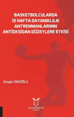 Basketbolcularda 12 Hafta Dayanıklılık Antrenmanlarının Antioksidan Düzeylere Etkisi