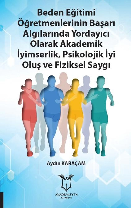 Beden Eğitimi Öğretmenlerinin Başarı Algılarında Yordayıcı Olarak Akademik İyimserlik, Psikolojik İyi Oluş ve Fiziksel Saygı