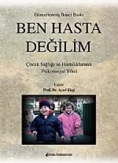 Ben Hasta Değilim Çocuk Sağlığı ve Hastalıklarının Psikososyal Yönü