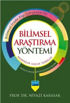 BİLİMSEL ARAŞTIRMA YÖNTEMİ: Kavramlar İlkeler Teknikler