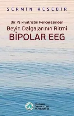 Bir Psikiyatristin Penceresinden Beyin Dalgalarının Ritmi Bipolar Eeg