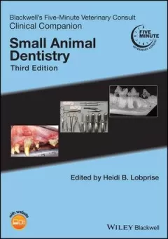 Blackwell`s Five-Minute Veterinary Consult Clinical Companion: Small Animal Dentistry, 3rd Edition