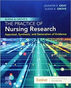 Burns and Grove`s The Practice of Nursing Research: Appraisal, Synthesis, and Generation of Evidence 9th Edition