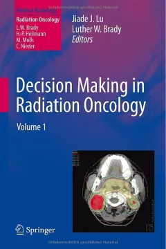 Decision Making in Radiation Oncology: Volume 1