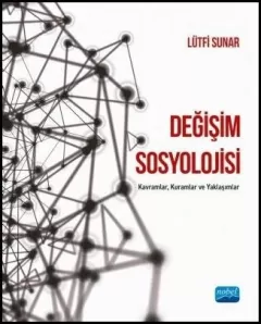 DEĞİŞİM SOSYOLOJİSİ: Kavramlar, Kuramlar ve Yaklaşımlar