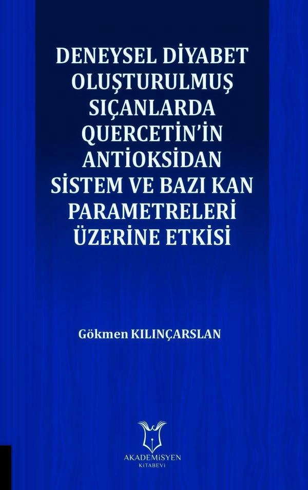 Deneysel Diyabet Oluşturulmuş Sıçanlarda Quercetin’in Antioksidan Sistem ve Bazı Kan Parametreleri Üzerine Etkisi